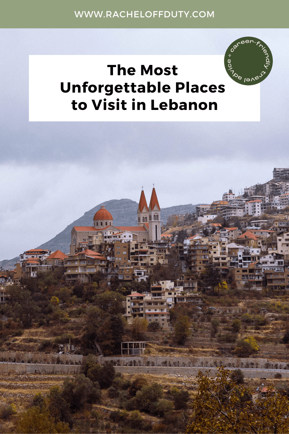 The Most Unforgettable Places to Visit in Lebanon - Rachel Off Duty